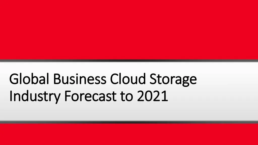 global business cloud storage industry forecast to 2021