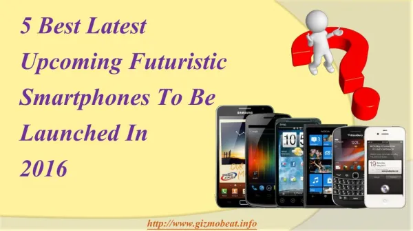 5 Best Latest Upcoming Futuristic Smartphones To Be Launched In 2016
