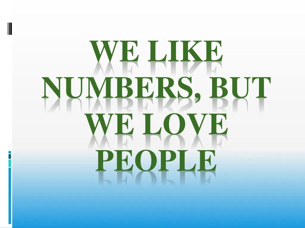 we like numbers but we love people