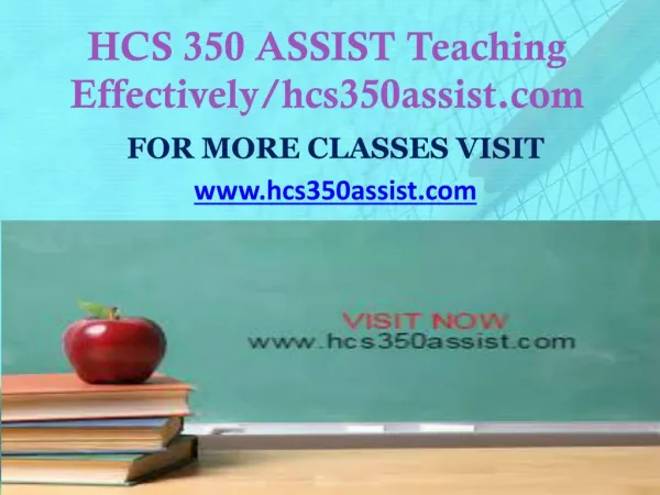 HCS 350 ASSIST Teaching Effectively/hcs350assist.com