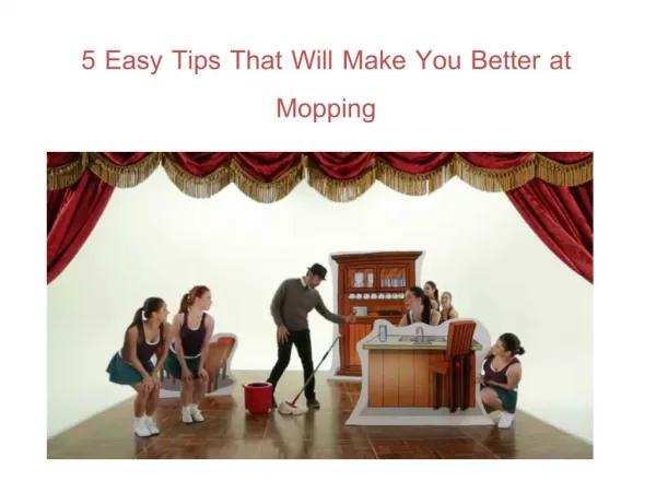 Five Easy Tips That Will Make You Better at Mopping
