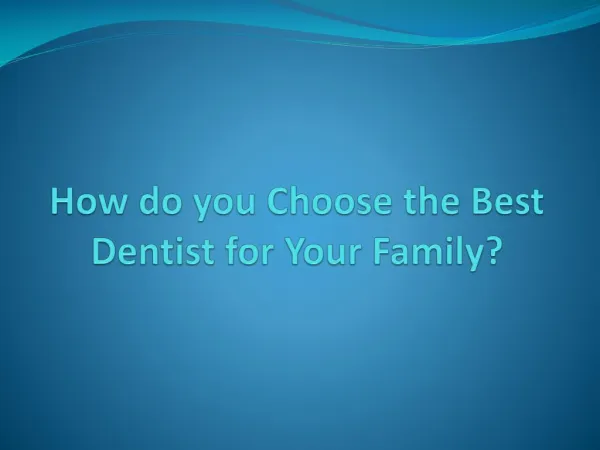 How do you Choose the Best Dentist for Your Family?