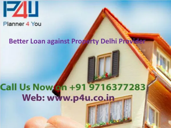 Better Loan against Property Delhi Provider Call P4u On 9716377283