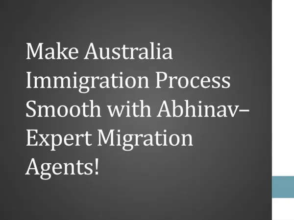 Make Australia Immigration Process Smooth with Abhinav–Expert Migration Agents!