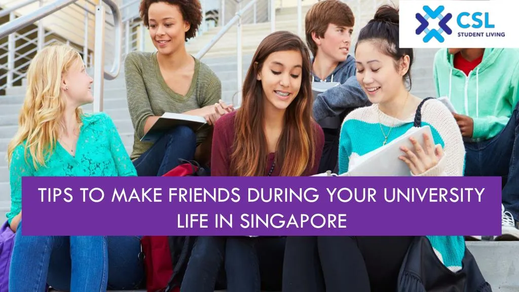 tips to make friends during your university life in singapore