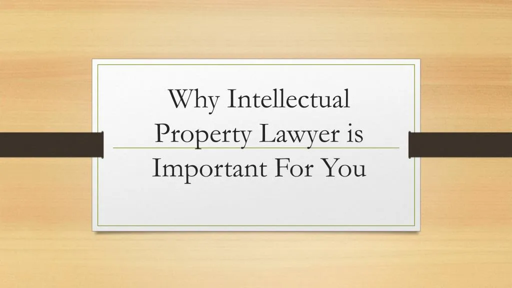 why intellectual property lawyer is important for you