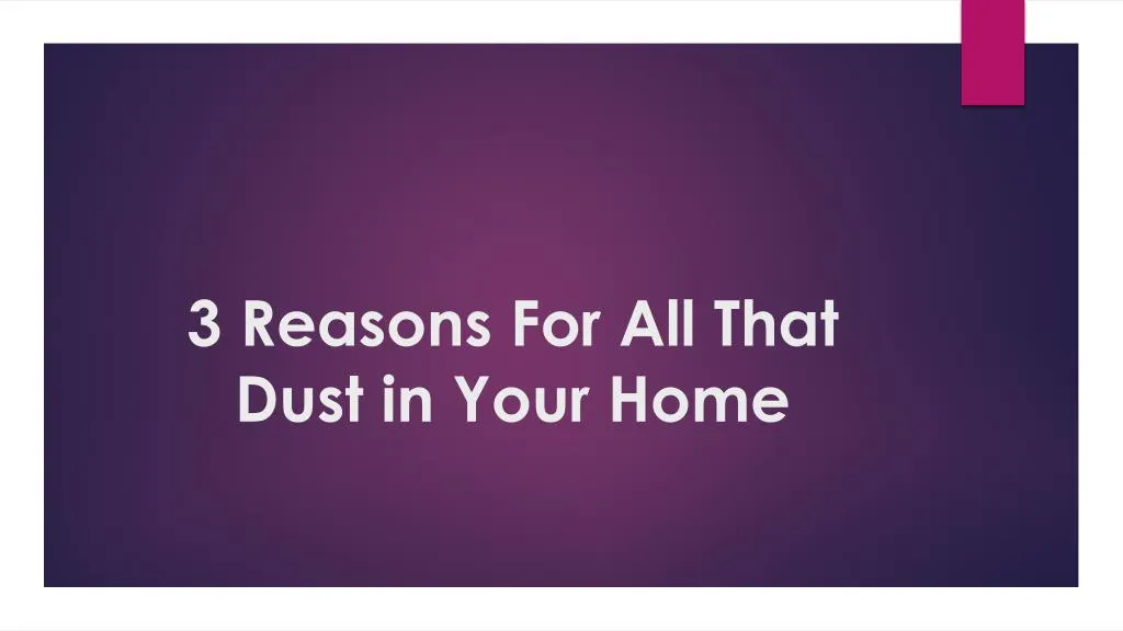 3 reasons for all that dust in your home