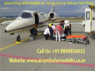 Searching Affordable Air Ambulance Patna Call 9899856933
