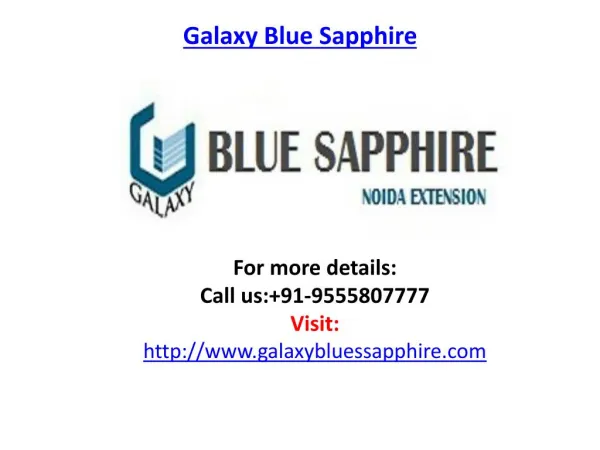 Galaxy Blue Sapphire http://www.galaxybluessapphire.com at Noida Extension, offers business spaces and office space with