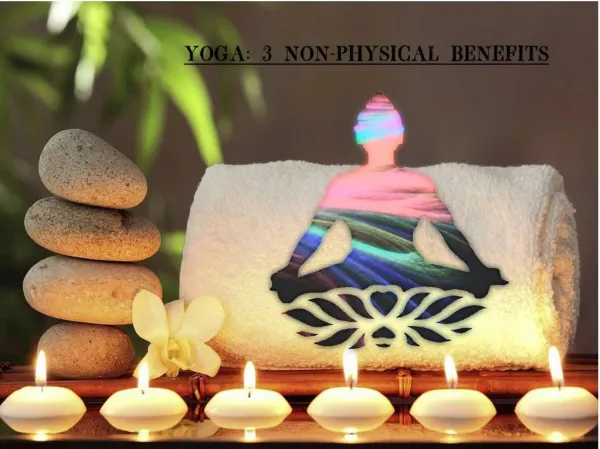 Yoga- 3 Non-Physical Benefits
