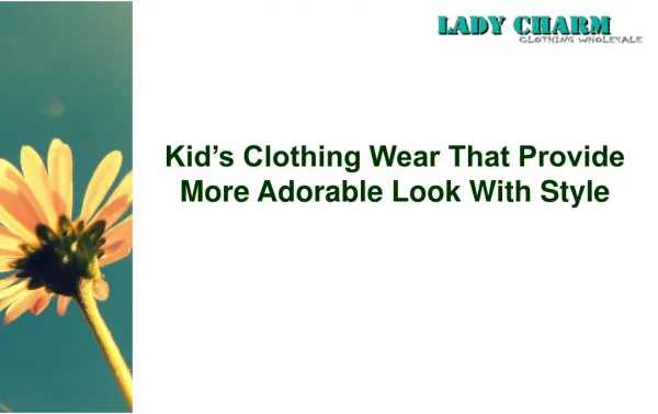 Kid’s Clothing Wear That Provide More Adorable Look With Style