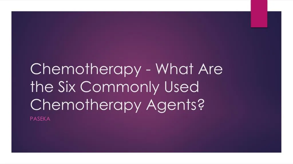 chemotherapy what are the six commonly used chemotherapy agents