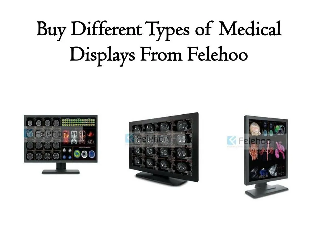 buy different types of medical displays from felehoo