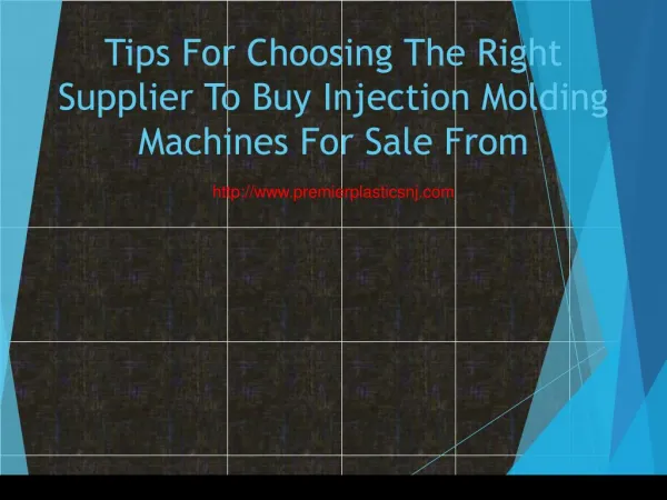 Tips For Choosing The Right Supplier To Buy Injection Molding Machines For Sale From