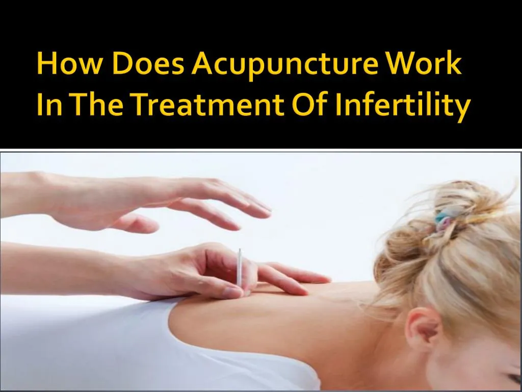 how does acupuncture work in t he treatment of infertility