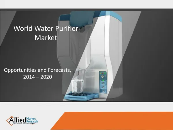Water Purifier Market is Expected to Reach $45.3 Billion, by 2022