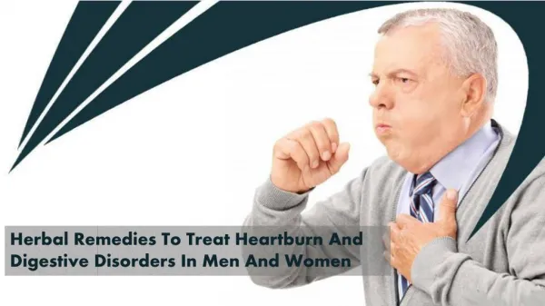 Herbal Remedies To Treat Heartburn And Digestive Disorders In Men And Women