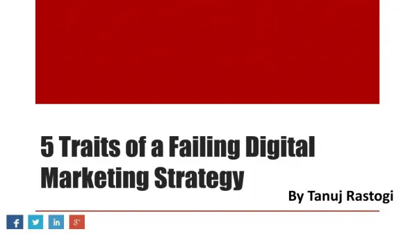 5 Traits of a Failing Digital Marketing Strategy - By Tanuj Rastogi