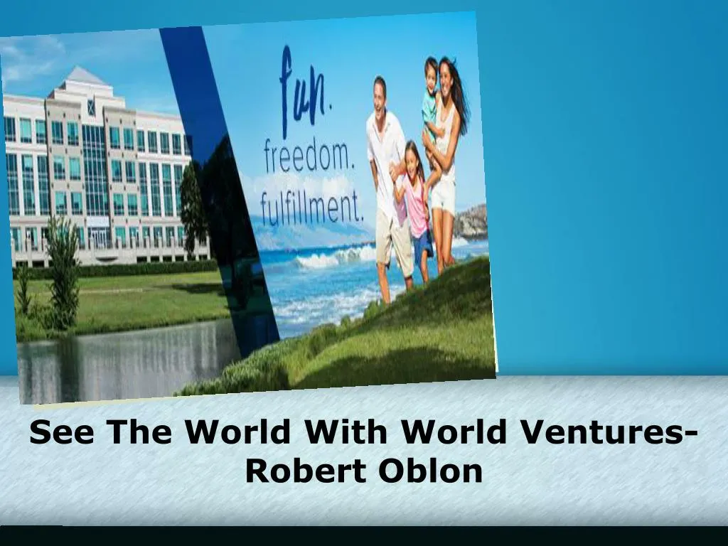see the world with world ventures robert oblon