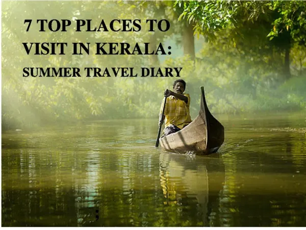 7 Top Places to Visit in Kerala ; Summer Travel Diary