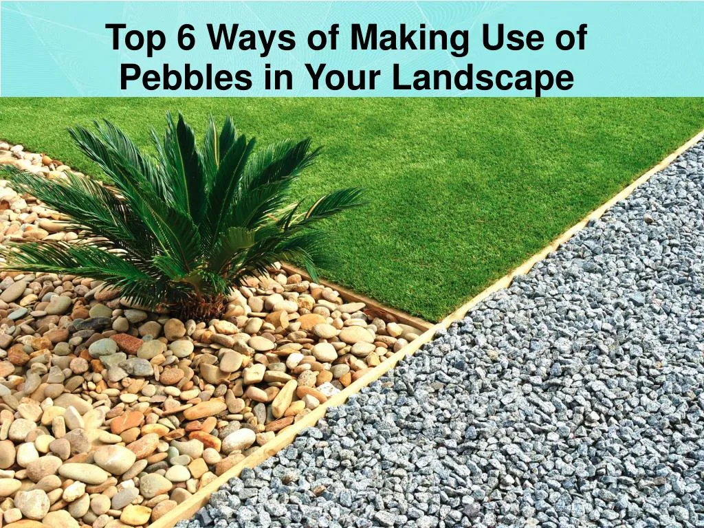 top 6 ways of making use of pebbles in your landscape