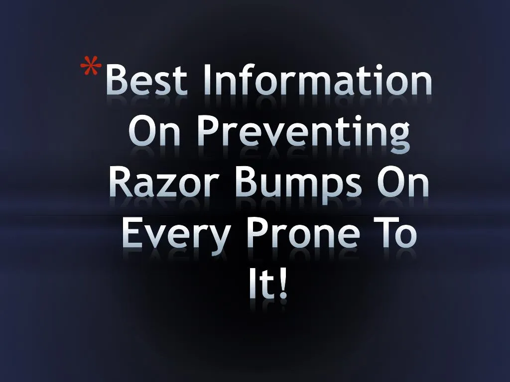 best information on preventing razor bumps on every prone to it