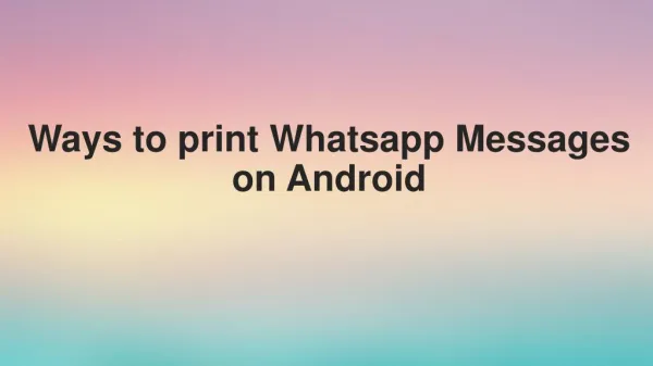Ways to Print Whatsapp Messages on Android