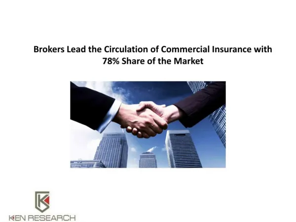 Brokers Lead the Circulation of Commercial Insurance with 78% Share of the Market: Ken research