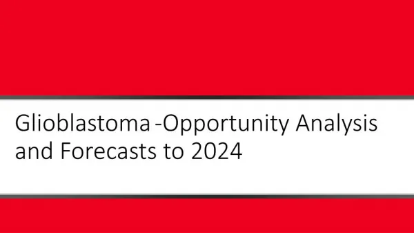 Glioblastoma?-Opportunity Analysis and Forecasts to 2024