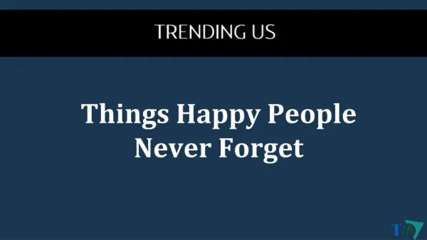 6 Things happy people never forget