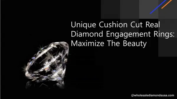 Unique Cushion Cut Real Diamond Engagement Rings: Maximize The Beauty
