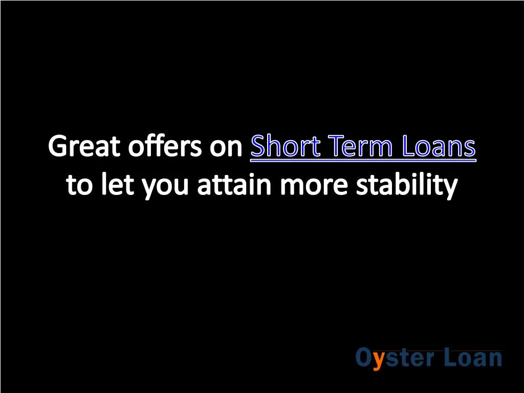 great offers on short term loans to let you attain more stability