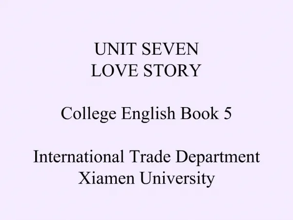 UNIT SEVEN LOVE STORY College English Book 5 International Trade Department Xiamen University