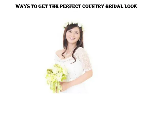 WAYS TO GET THE PERFECT COUNTRY BRIDAL LOOK