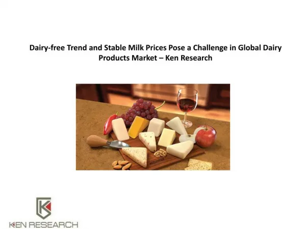 Dairy-free Trend and Stable Milk Prices Pose a Challenge in Global Dairy Products Market – Ken Research