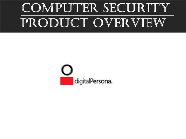 Computer Security PRODUCT OVERVIEW
