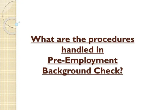 What are the procedures handled in pre employment back-checks