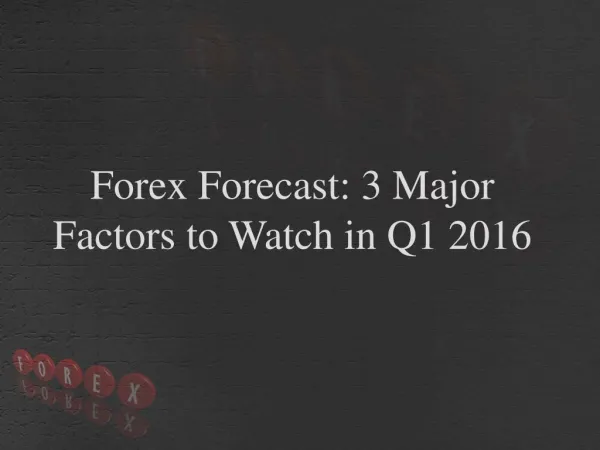 Forex Forecast: 3 Major Factors to Watch in Q1 2016