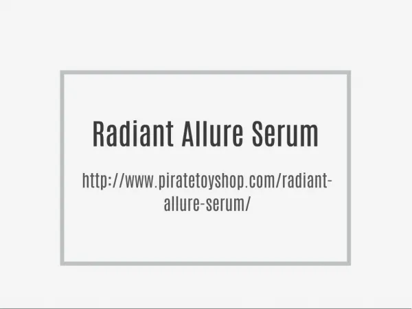 http://www.piratetoyshop.com/radiant-allure-serum/