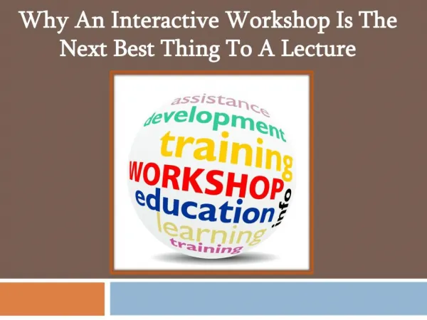 Why An Interactive Workshop Is The Next Best Thing To A Lecture