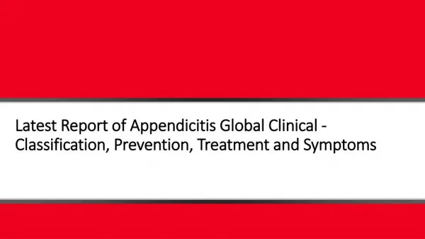 Latest Report of Appendicitis Global Clinical - Classification, Prevention, Treatment and Symptoms