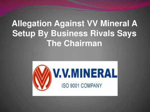 Allegation Against VV Mineral A Setup By Business Rivals Says The Chairman
