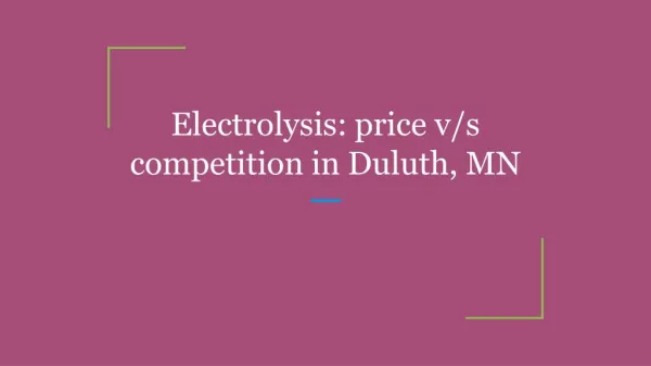 Electrolysis: price v/s competition in Duluth, MN