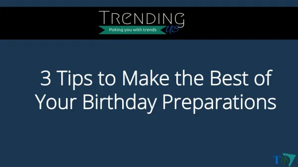 Tips to Make the Best of Your Birthday Preparations
