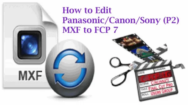 How to Edit Panasonic/Canon/Sony (P2) MXF to FCP 7