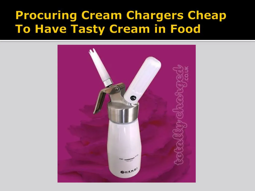 procuring cream chargers cheap to have tasty cream in food