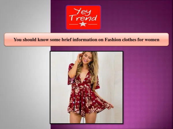 You should know some brief information on Fashion clothes for women