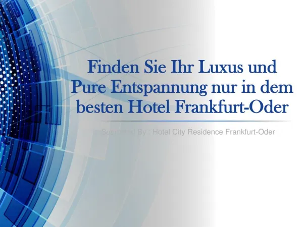 Finden Sie Ihr Luxus und pure Entspannung nur in dem besten Hotel Frankfurt-Oder