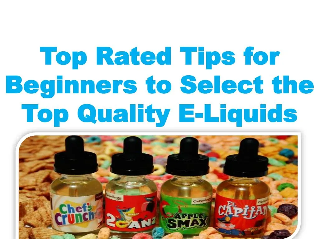 top rated tips for beginners to select the top quality e liquids