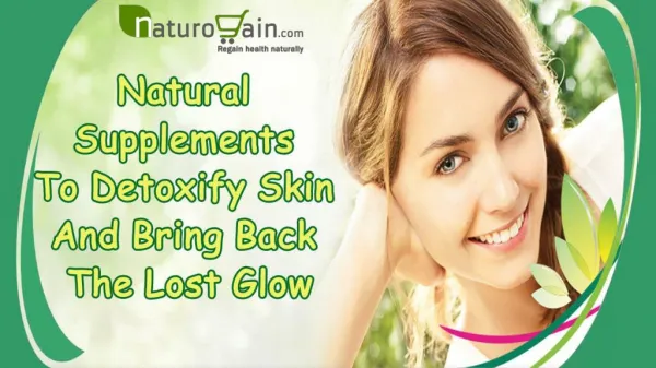 Natural Supplements To Detoxify Skin And Bring Back The Lost Glow